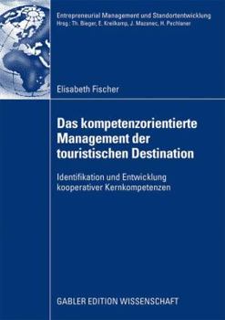 Paperback Das Kompetenzorientierte Management Der Touristischen Destination: Identifikation Und Entwicklung Kooperativer Kernkompetenzen [German] Book