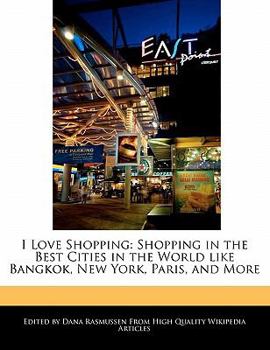 I Love Shopping : Shopping in the Best Cities in the World like Bangkok, New York, Paris, and More