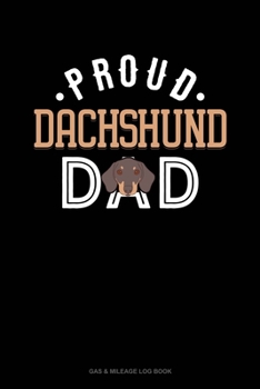 Paperback Proud Dachshund Dad: Gas & Mileage Log Book