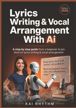 Paperback LYRICS WRITING & VOCAL ARRANGEMENT WITH AI: A step by step guide from beginner to pro level on lyrics writing & vocal arrangement Book