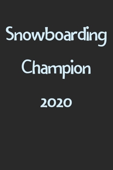 Snowboarding Champion 2020: Lined Journal, 120 Pages, 6 x 9, Funny Snowboarding Gift Idea, Black Matte Finish (Snowboarding Champion 2020 Journal)