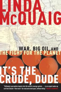 Hardcover It's the Crude, Dude: War, Big Oil and the Fight for the Planet Book