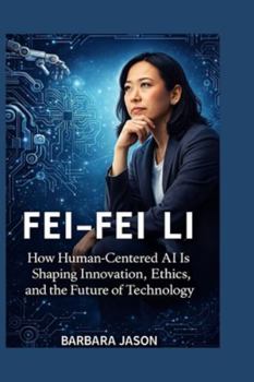 FEI-FEI LI: How Human-Centered AI Is Shaping Innovation, Ethics, and the Future of Technology