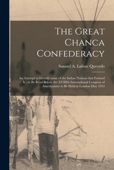 Paperback The Great Chanca Confederacy: an Attempt to Identify Some of the Indian Nations That Formed It; to Be Read Before the XVIIIth International Congress Book