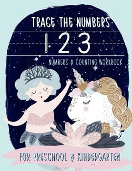 Paperback Trace the Numbers: Numbers & Counting Workbook for Preschool & Kindergarten: Unicorn & Mermaid Theme Math & Handwriting Practice Workbook Book