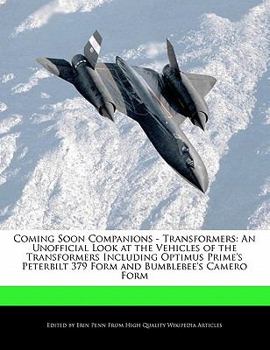Paperback Coming Soon Companions - Transformers: An Unofficial Look at the Vehicles of the Transformers Including Optimus Prime's Peterbilt 379 Form and Bumbleb Book