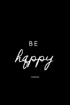 be happy notebook: Cute gift for Women and Girls | 6 x 9 - 120 college ruled PAGE... - Journal, Notebook, Diary, Composition Book)