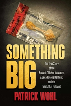 Paperback Something Big: The True Story of the Brown's Chicken Massacre, a Decade-Long Manhunt, and the Trials That Followed Book