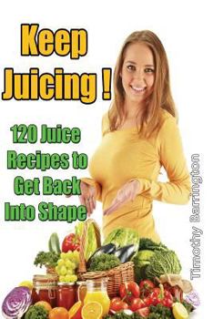 Paperback Keep Juicing !: 120 Juice Recipes to Get Back into Shape Book