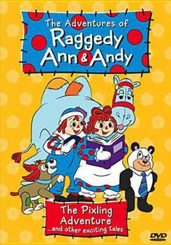 Raggedy Ann & Andy: The Pixling Adventure and Other Exciting Tales