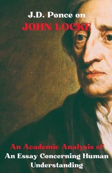 Paperback J.D. Ponce on John Locke: An Academic Analysis of An Essay Concerning Human Understanding Book