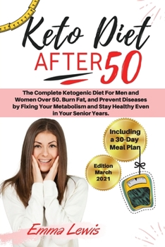 Paperback Keto Diet After 50: The Complete Ketogenic Diet For Men and Women Over 50. Burn Fat, and Prevent Diseases by Fixing Your Metabolism and St Book