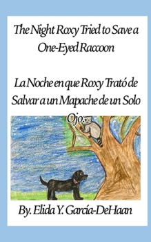 Paperback The Night Roxy Tried to Save a One-Eyed Raccoon: La Noche en que Roxy Trató de Salvar a un Mapache de un Solo Ojo Book