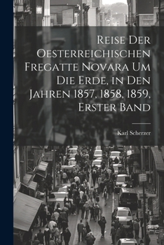 Paperback Reise Der Oesterreichischen Fregatte Novara Um Die Erde, in Den Jahren 1857, 1858, 1859, Erster Band [German] Book