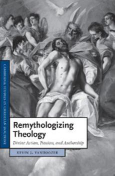 Remythologizing Theology: Divine Action, Passion, and Authorship - Book  of the Cambridge Studies in Christian Doctrine