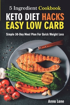 Paperback Keto Diet Hacks. Easy, Low Carb, 5-Ingredient Cookbook: Simple 30-Day Meal Plan for Quick Weight Loss Book