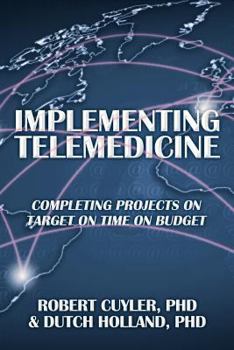 Paperback Implementing Telemedicine: Completing Projects on Target on Time on Budget Book