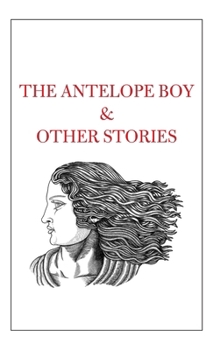 Hardcover The Antelope Boy & Other Stories Book
