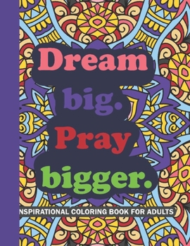 Paperback Dream Big Pray Bigger: An Adult Coloring Book for Inner Peace and Self-Discovery. Book