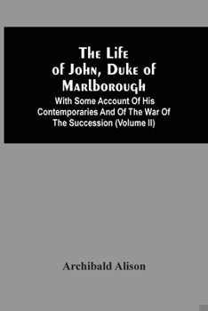 Paperback The Life Of John, Duke Of Marlborough: With Some Account Of His Contemporaries And Of The War Of The Succession (Volume Ii) Book