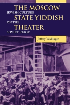 The Moscow State Yiddish Theater: Jewish Culture on the Soviet Stage (Jewish Literature and Culture)