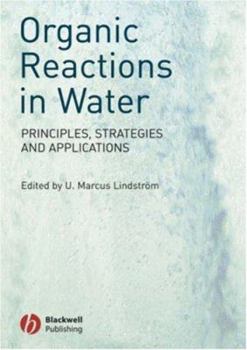 Hardcover Organic Reactions in Water: Principles, Strategies and Applications Book