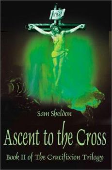 Paperback Ascent to the Cross: Book II of the Crucifixion Trilogy Book