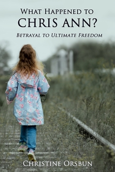 Paperback What Happened to Chris Ann?: Betrayal to Ultimate Freedom Book