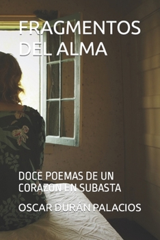 Fragmentos del Alma: Doce Poemas de Un Corazon En Subasta