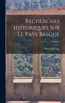 Hardcover Recherches Historiques Sur Le Pays Basque; Volume 2 [French] Book