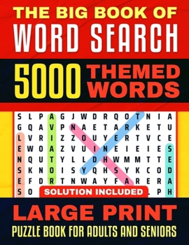 The Big Book of Word Search: Large Print - 5000 Words - 225 Themed Puzzles for Adults, Seniors and Teens