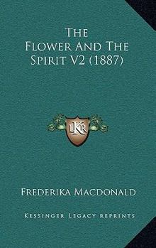 Paperback The Flower And The Spirit V2 (1887) Book