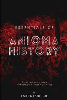 Paperback Essentials of Anioma History: A socio-cultural account of the people of West Niger Valley Book