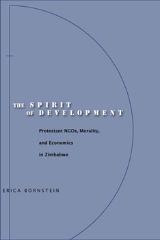 Paperback The Spirit of Development: Protestant Ngos, Morality, and Economics in Zimbabwe Book