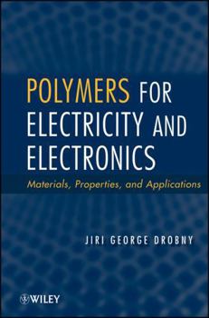 Hardcover Polymers for Electricity and Electronics: Materials, Properties, and Applications Book