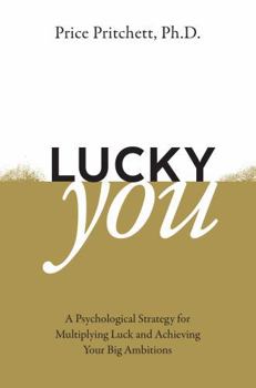 Lucky You - A Psychological Strategy for Multiplying Luck and Achieving Your Big Ambitions