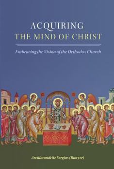 Paperback Acquiring the Mind of Christ: Embracing the Vision of the Orthodox Church Book