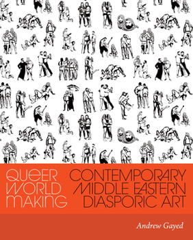 Paperback Queer World Making: Contemporary Middle Eastern Diasporic Art Book