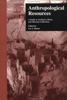 Hardcover Anthropological Resources: A Guide to Archival, Library, and Museum Collections Book