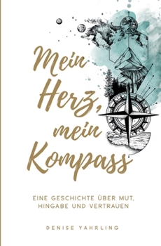 Paperback Mein Herz, Mein Kompass: Eine Geschichte über Mut, Hingabe und Vertrauen [German] Book