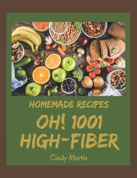 Paperback Oh! 1001 Homemade High-Fiber Recipes: A Homemade High-Fiber Cookbook for Your Gathering Book