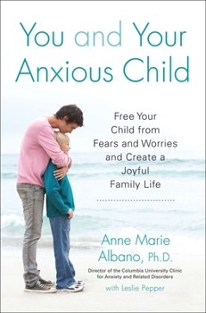 Paperback You and Your Anxious Child: Free Your Child from Fears and Worries and Create a Joyful Family Life Book