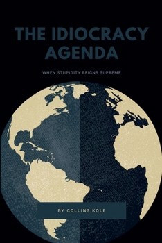 The Idiocracy Agenda: When Stupidity Reigns Supreme