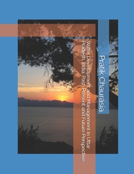 Paperback Water Development and Management in Uttar Pradesh, India: Past, Present, and Future Perspective Book
