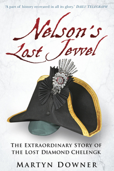 Paperback Nelson's Lost Jewel: The Extraordinary Story of the Lost Diamond Chelengk Book