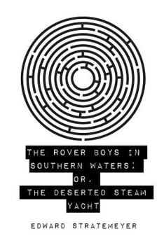 The Rover Boys in Southern Waters, Or, The Deserted Steam Yacht - Book #11 of the Rover Boys