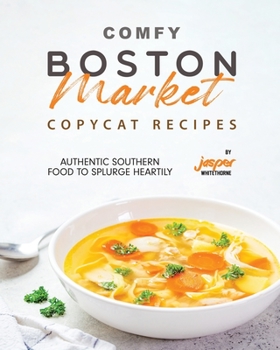 Paperback Comfy Boston Market Copycat Recipes: Authentic Southern Food to Splurge Heartily Book