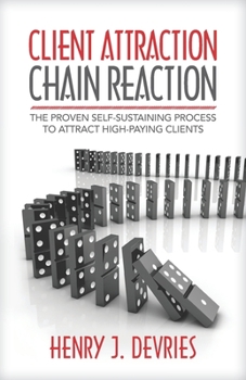 Paperback Client Attraction Chain Reaction: The Proven Self-Sustaining Process To Attract High-Paying Clients Book