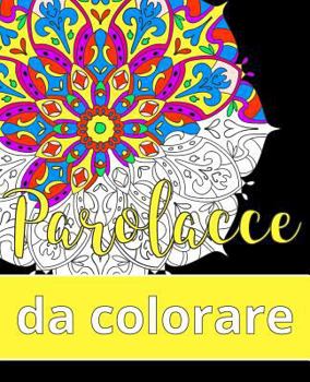 Paperback Parolacce da colorare: Il libro rilassante per adulti con 31 mandala e parole colorite [Italian] Book