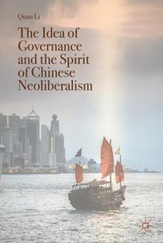 Hardcover The Idea of Governance and the Spirit of Chinese Neoliberalism Book